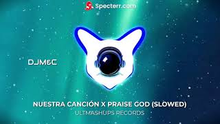 NUESTRA CANCIÓN X PRAISE GOD SLOWED by DJMampC [upl. by Ahseet]