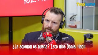 Daniel Habif habla acerca de la soledad quotEs un lugar bonitoquot [upl. by Suirrad]