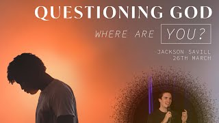 Questioning God Where are you  Jackson Savill [upl. by Nylarac]