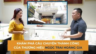 NCM 202315 CÂU CHUYỆN THÀNH CÔNG CỦA THƯƠNG HIỆU NGỌC TRAI HOÀNG GIA [upl. by Jereme622]