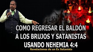 COMO REGRESAR EL BALDÓN A LOS BRUJOS Y SATANISTAS USANDO NEHEMIA 44  REVELACIONES [upl. by Betz]