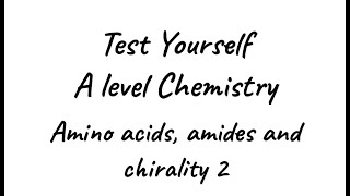 Test Yourself A level Chemistry  Amino acids amides and chirality 2 [upl. by Aley557]