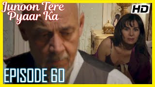 Junoon Tere Pyaar Ka  Episode 60  Urdu Hindi HD [upl. by Rivy]