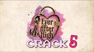 Ever After High Crack 5 [upl. by Yadsendew461]