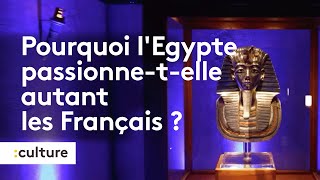 Culture  pourquoi lÉgypte passionne t elle autant les Français [upl. by Harbard]