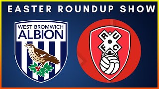 EASTER SUNDAY ROUNDUP SHOW WBA POST ROTHERHAM PREVIEW millwall wbafc rufc championship efl [upl. by Haelam639]