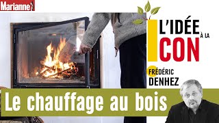 L’idée à la con  le chauffage au bois [upl. by Ailed]