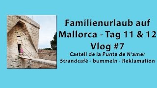 Familienurlaub Mallorca Tag 11 amp 12  7  Castell de la Punta de N‘amer  Strandcafé  Reklamation [upl. by Zeba452]