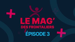 Le Mag des Frontaliers  Juin 2024  Episode 3 Spécial entreprise [upl. by Barrada]