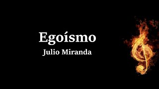 Egoísmo Julio Miranda Letra [upl. by Ytsirc]