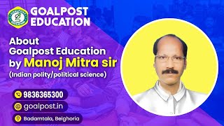 ABOUT GOALPOST EDUCATION BY MANOJ MITRA SIR INDIAN POLITYPOLITICAL SCIENCE [upl. by Eleirbag655]