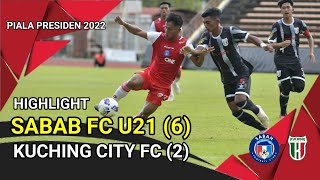 HIGHLIGHT  SABAH FC U21 6 VS 2 KUCHING CITY FC  PIALA PRESIDEN 2022 [upl. by Yenaiv373]