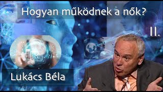 Lukács Béla Hogyan működnek a nők  2 rész [upl. by Marilyn]