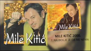 Mile Kitic  Najbolje je da me nema  Audio 2000 [upl. by Cecilius]