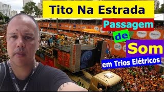 Passagem de Som em Trio Elétrico  Carnaval Salvador 2017  Tito Na Estrada 27 [upl. by Schafer]