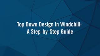 Top Down Design in Windchill A Step by Step Guide [upl. by Ellicul]