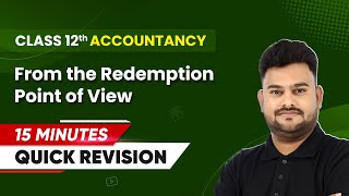 15 Minutes Masterclass Quick Revision of From the Redemption Point of View  Class 12 Accountancy [upl. by Tomi990]