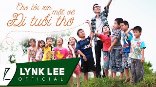 Lynk Lee  Cho tôi xin một vé đi tuổi thơ Official MV [upl. by Brechtel485]