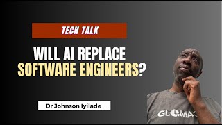 WILL AI REPLACE SOFTWARE ENGINEERS  Dr Johnson Iyilade [upl. by Cyndia]