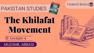 Khilafat Movement  Chapter 1 Lecture 4  Pakistan Studies  Federal Board  CSS  PMS Pak Affairs [upl. by Rheba]