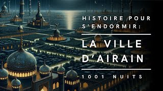 La Ville dAirain  Conte des Mille et Une Nuits  Histoire pour sendormir [upl. by Wayolle780]