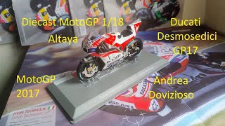 Diecast MotoGP Altaya 118  Ducati Desmosedici GP 17 Andrea Dovizioso  Scale 118 MotoGP 2017 [upl. by Haldeman]