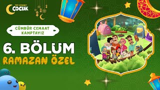 Cümbür Cemaat Kamptayız  6 Bölüm  Ramazanın Gülü Güllaç  Ramazan Özel 🌙 [upl. by Aya]