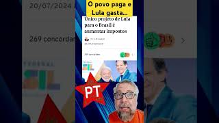 O projeto de Lula são os impostos [upl. by Aneehsak]