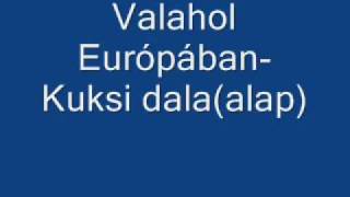 Valahol EurópábanKuksi dalaalapwmv [upl. by Otrebogad]