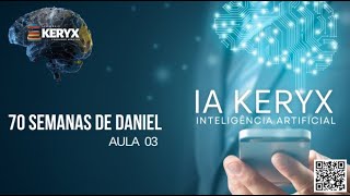 IA KERYX  70 semanas de Daniel usando Inteligência Artificial [upl. by Charlean]