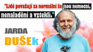 Jaroslav Dušek  Lidé považují za normální že jsou nemocní nenaladění a vzteklí  Rozhovor 2016 [upl. by Enilemme842]