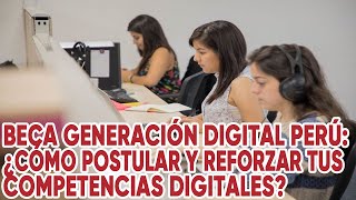 Beca Generación Digital Perú ¿Cómo postular y reforzar tus competencias digitales [upl. by Audrye71]