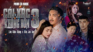 PHIM CA NHẠC CÁI XÁC KHÔNG HỒN PHẦN 3  FULL 4K  LÂM CHẤN KHANG  KIM JUN SEE [upl. by Yeltneb388]