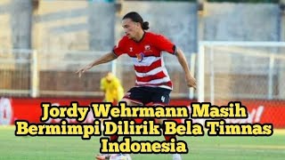 Jordy Wehrmann Masih Bermimpi Dilirik Bela Timnas Indonesia [upl. by Weld]