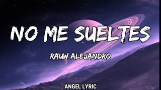 Rauw Alejandro  No Me Sueltes LETRA🎵 [upl. by Aitsirhc]