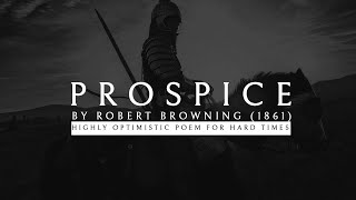 PROSPICE BY ROBERT BROWNING [upl. by Harriott]