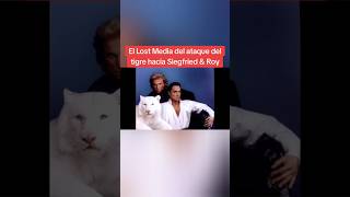 El Lost Media del ataque del tigre hacia Siegfried amp Roy [upl. by Sirdna]