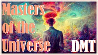 Masters of the Universe  A DMT Trip Report [upl. by Airehtfele]