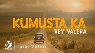 Kumusta Ka  Rey Valera Official Lyric Video [upl. by Rajewski96]