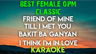 BEST FEMALE  OPM KARAOKE ┃ FRIEND OF MINE ┃ TILL I MET YOU ┃ BAKIT BA GANYAN ┃ I THINK IM IN LOVE [upl. by Ydnew228]