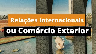 RELAÇÕES INTERNACIONAIS OU COMÉRCIO EXTERIOR  QUAL O CURSO IDEAL PARA VOCÊ [upl. by Aleit524]