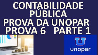 PROVA DE CONTABILIDADE PÃšBLICA DA UNOPARANHANGUERA PROVA6 PARTE1 [upl. by Bartolome]