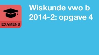 Wiskunde vwo b 2014 tijdvak 2 opgave 4 [upl. by Mages]