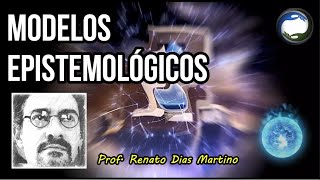 MODELOS EPISTEMOLÓGICOS  Prof Renato Dias Martino [upl. by Ahtoelc]