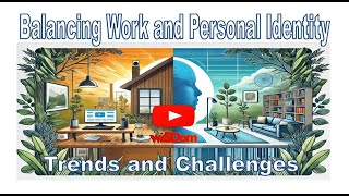 Balancing Work and Personal Identity  Trends and Challenges [upl. by Ednargel692]