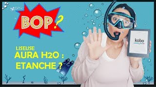 CRASH TEST ★ LA LISEUSE KOBO AURA H2O ESTELLE VRAIMENT ÉTANCHE [upl. by Clarhe]