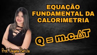 EQUAÇÃO FUNDAMENTAL DA CALORIMETRIA [upl. by Herzog388]