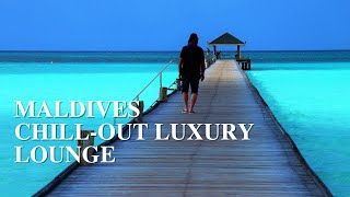 Maldives Chill Out LoungeMaldives Relaxing ChillOut Luxury Lounge [upl. by Herrod]