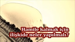 Hamile kalmak için ilişkide neler yapılmalı [upl. by Ahsinehs]