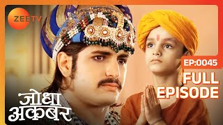 किसे देख Jalal को याद आया अपना बचपन  Jodha Akbar  Full Ep 45  Zee TV [upl. by Alegna701]